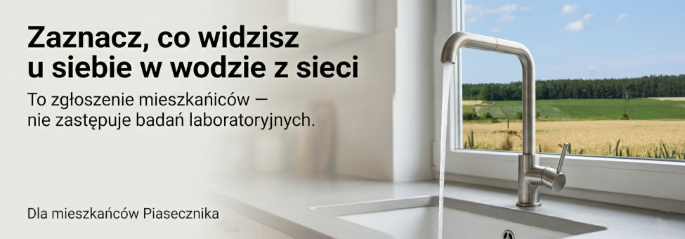 Zaznacz, co widzisz u siebie w wodzie z sieci. To zgłoszenie mieszkańców — nie zastępuje badań laboratoryjnych. Dla mieszkańców Piasecznika. Baner z kranem i cieknącą wodą.